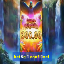 bet5g 茅 confi谩vel